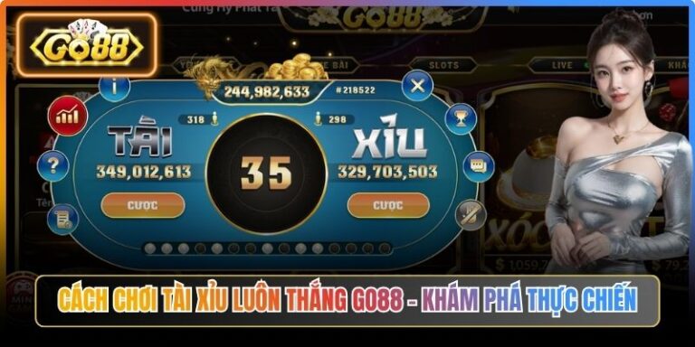 Cách Chơi Tài Xỉu Luôn Thắng Go88 – Khám Phá Thực Chiến 5 Cách Chơi Tài Xỉu Luôn Thắng