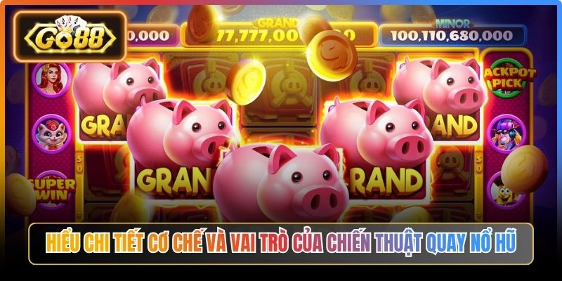 Chiến Thuật Quay Nổ Hũ Go88, Bí Quyết Tối Ưu Trải Nghiệm 1 Hiểu chi tiết cơ chế và vai trò của chiến thuật quay nổ hũ