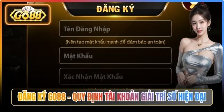 Đăng Ký Go88 - Quy Định Tài Khoản Giải Trí Số Hiện Đại 5 Đăng Ký Go88