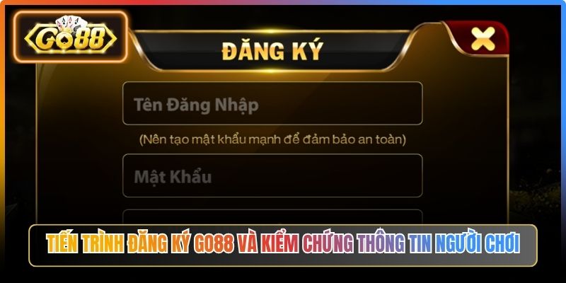 Tiến trình đăng ký Go88 và kiểm chứng thông tin người chơi
