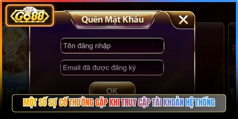 Một số sự cố thường gặp khi truy cập tài khoản hệ thống