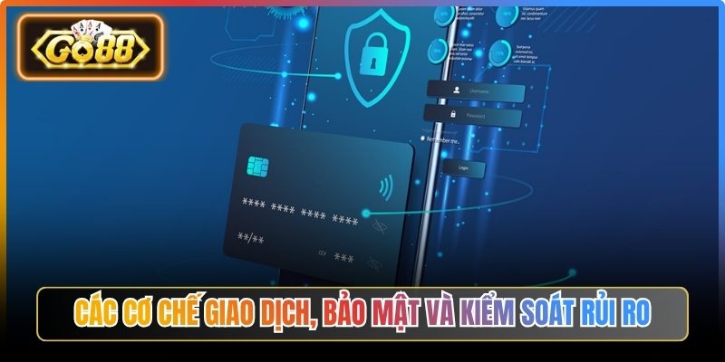 Điều Khoản Sử Dụng Go88 - Quy Định Sử Dụng Trải Nghiệm 2 Các cơ chế giao dịch, bảo mật và kiểm soát rủi ro