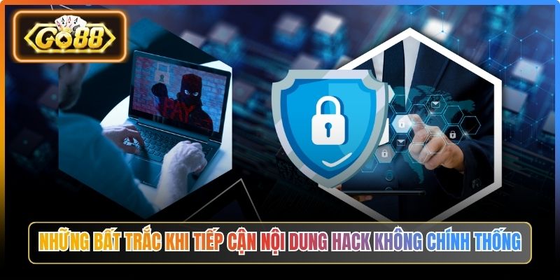 Hướng Dẫn Cách Hack Game Bài Đổi Thưởng Go88 An Toàn 2 Những bất trắc khi tiếp cận nội dung hack không chính thống