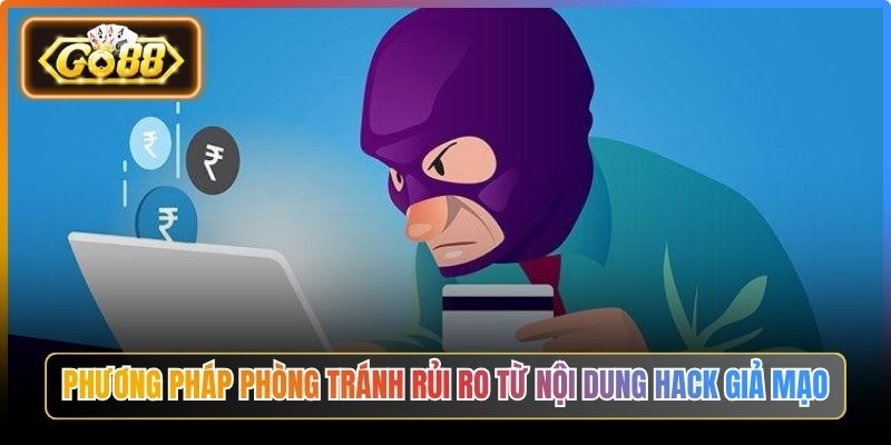 Hướng Dẫn Cách Hack Game Bài Đổi Thưởng Go88 An Toàn 3 Phương pháp phòng tránh rủi ro từ nội dung hack giả mạo