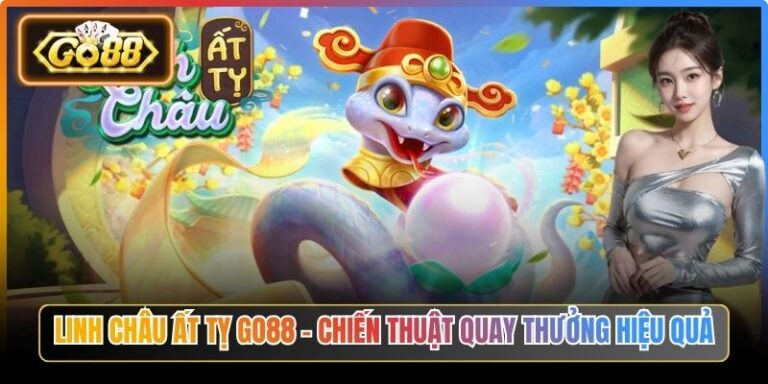 Linh Châu Ất Tỵ Go88 – Chiến Thuật Quay Thưởng Hiệu Quả 4 Linh Châu Ất Tỵ Go88