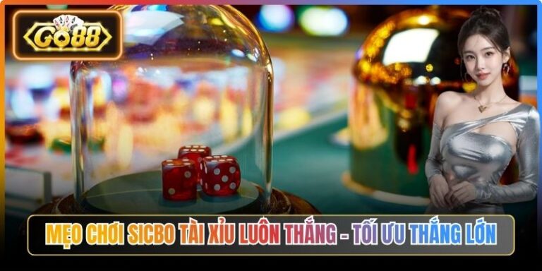 Mẹo Chơi Sicbo Tài Xỉu Luôn Thắng – Tối Ưu Thắng Lớn 3 Mẹo Chơi Sicbo Tài Xỉu Luôn Thắng