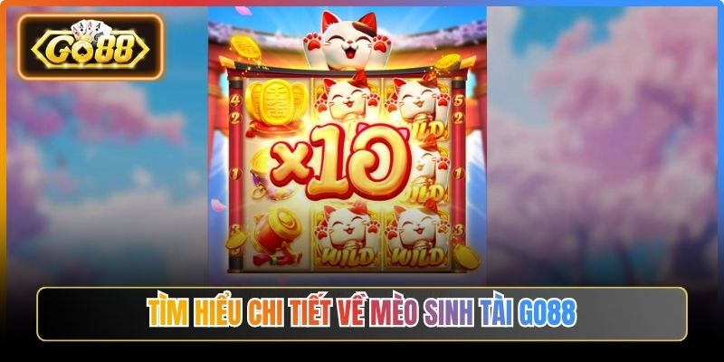 Mèo Sinh Tài Go88 – Game Nổ Hũ Phong Cách Tài Lộc Thu Hút 1 Tìm hiểu chi tiết về Mèo Sinh Tài Go88