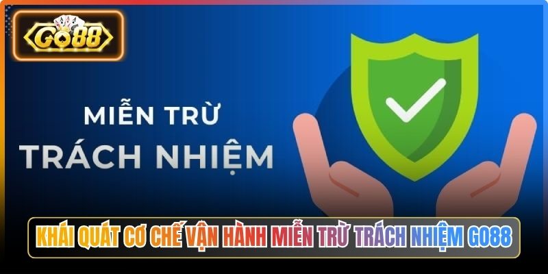 Miễn Trừ Trách Nhiệm Go88 - Phân Tích Chi Tiết Cho Newbie 1 Khái quát cơ chế vận hành miễn trừ trách nhiệm Go88