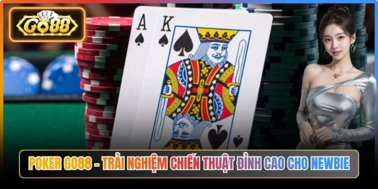 Poker Go88 – Trải Nghiệm Chiến Thuật Đỉnh Cao Cho Newbie 9 Poker Go88