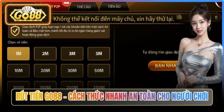 Rút Tiền Go88 - Cách Thức Nhanh An Toàn Cho Người Chơi 2 Rút Tiền Go88