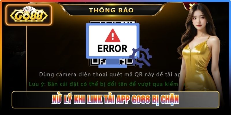 Xử lý khi link tải app Go88 bị chặn