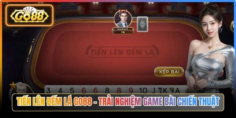 Tiến Lên Đếm Lá Go88 – Trải Nghiệm Game Bài Chiến Thuật 1 Tiến Lên Đếm Lá Go88