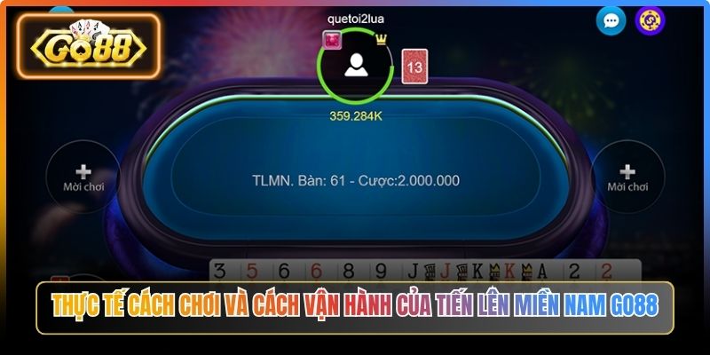 Thực tế cách chơi và cách vận hành của Tiến lên Miền Nam Go88
