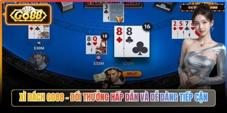Xì Dách Go88 – Đổi Thưởng Hấp Dẫn Và Dễ Dàng Tiếp Cận 6 Xì Dách Go88